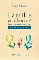 Famille et identité dans le roman québécois du XXe siècle