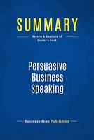 Summary: Persuasive Business Speaking, Review and Analysis of Snyder's Book