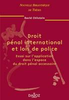 Droit pénal international et lois de police. Volume 24, Essai sur l'application dans l'espace du droit pénal accessoire