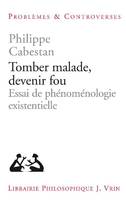 Tomber malade, devenir fou, Essai de phénoménologie existentielle