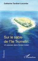 Sur le sable de l'île Tromelin, Un pionnier dans l'océan indien