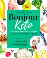 Bonjour Keto, Ma nouvelle vie 100% cétogène sans sucre et sans frustration