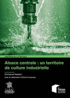 Alsace centrale : un territoire de culture industrielle