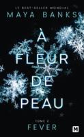 2, À Fleur de peau, T2 : Fever