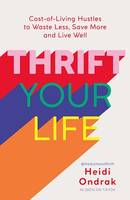 Thrift Your Life, Cost-of-Living Hustles to Waste Less, Save More and Live Well