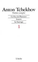 Théâtre complet / Anton Tchekhov., 1, Théâtre T1 Tchekhov