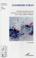 GUERRIERS D'IRAN - TRADUCTIONS ANNOTEES DES TEXTES AVESTIQUES DU CULTE ZOROASTRIEN RENDU AUX DIEUX -, Traductions annotées des textes avestiques du culte zoroastrien rendu aux dieux - Tistriya, Miora et Vroragna