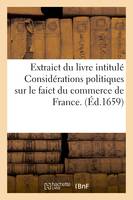Extraict du livre intitulé Considérations politiques sur le faict du commerce de France ., Composé par un habitant de la ville de Nantes, & imprimé en ladite ville en 1646