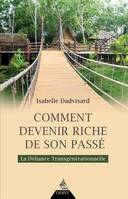 Comment devenir riche de son passé - La Déliance Transgénérationnelle