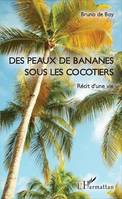 Des peaux de bananes sous les cocotiers, Récit d'une vie