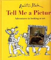 Quentin Blake Tell Me a Picture Adventures in looking at art /anglais