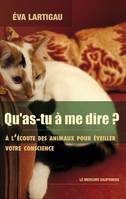 Qu'as-tu à me dire ? A l'écoute des animaux pour éveiller votre conscience