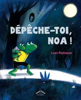 Dépêche-toi, Noa !