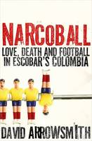 Narcoball, Love, Death and Football in Escobar's Colombia