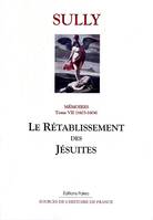 Mémoires / Maximilien de Béthune, baron puis marquis de Rosny, duc de Sully, 7, Mémoires des sages économies royales. T7 (1603-1604) Le Rétablissement des Jésuites., 1603-1604