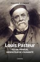 LOUIS PASTEUR, FILS DE TANNEUR, BIENFAITEUR DE L'HUMANITÉ