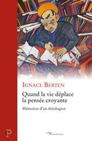 Quand la vie déplace la pensée croyante, Mémoires d'un théologien