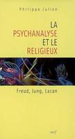 La Psychanalyse et le religieux, a psychanalyse et le religieux : Freud, Jung, Lacan