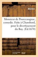 Monsieur de Pourceaugnac , comedie. Faite à Chambord, pour le divertissement du Roy. (Éd.1670)