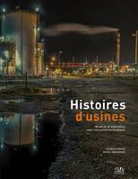 Histoires d'usines   180 ans d’histoire d’industrielle dans l’agglomération rouennaise, 180 ANS DE VIE INDUSTRIELLE DANS L'AGGLO ROUENNAISE