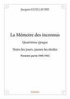 4, La mémoire des inconnus - quatrième époque, Noirs les jours, jaunes les étoiles - Première partie 1940-1942