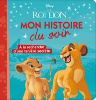 LE ROI LION - Mon Histoire du Soir - À la recherche d'une tanière secrète - Disney