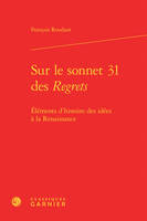 Sur le sonnet 31 des Regrets, Éléments d'histoire des idées à la Renaissance