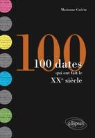 100 DATES QUI ONT FAIT LE XXE SIECLE