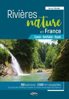 Rivières nature en France: Canoë - Gonflable - Kayak • 100 parcours • 2500 km pagayables