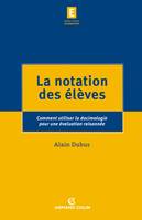 La notation des élèves - Comment utiliser la docimologie pour une évaluation raisonnée, Comment utiliser la docimologie pour une évaluation raisonnée