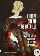 Europe champ de bataille, De la guerre impossible à une paix improbable