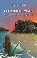 À la croisée des mondes, Roman récentiste d'anticipation (tome 2)