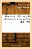 Histoire de l'abbaye royale de Saint-Germain-des-Prez