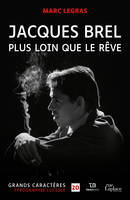 Jacques Brel - Plus loin que le rêve, Grands caractères, édition accessible pour les malvoyants