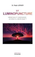 La luminopuncture, Médecine et conscience : un sens à l'inexpliqué ?