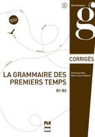 La grammaire des premiers temps / B1-B2 : corrigé