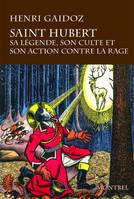 Saint Hubert, Sa légende, son culte, son action contre la rage