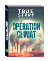 True story - l'histoire vraie dont vous êtes le héros True story - Opération climat, l'histoire vrai