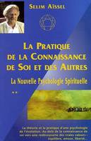 Pratique de la connaissance de soi et des autres (La) - La nouvelle psychologie spirituelle Tome 2, Volume 2, La pratique de la connaissance de soi et des autres, Volume 2, La pratique de la connaissance de soi et des autres