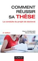 Comment réussir sa thèse - 2e édition - La conduite du projet de doctorat, La conduite du projet de doctorat