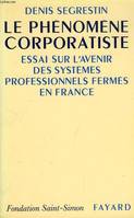 Le Phènomène corporatiste, Essai sur l'avenir des systèmes professionnels fermés en France