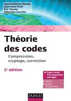 Théorie des codes - 2e éd. - Compression, cryptage, correction, Compression, cryptage, correction
