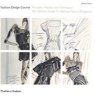 The Fashion Design Course Principles, Practice and Techniques /anglais