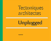 Tectoniques architectes - Unplugged