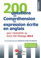 200 questions de compréhension et expression écrite en anglais pour s'entraîner au Score IAE-Message, pour s'entraîner au score IAE-Message 2014