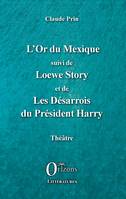 Théâtre, 2, L'Or du Mexique, suivi de Loewe Story et de Les Désarrois du Président Harry - Théâtre