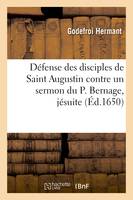 Défense des disciples de Saint Augustin contre un sermon du P. Bernage, jésuite, Chapelle de St-Louis, 28 aoust 1650