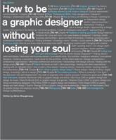 How to be a Graphic Designer Without Losing Your Soul (2nd Ed.) /anglais