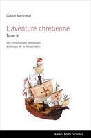 4, L'aventure chrétienne, Tome 4. vers une expansion mondiale ? le temps des réformes