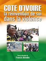 Côte d'Ivoire, La réinvention de soi dans la violence